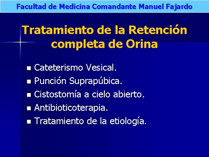 Facultad de Medicina Comandante Manuel Fajardo Tratamiento de la Retención completa de Orina n