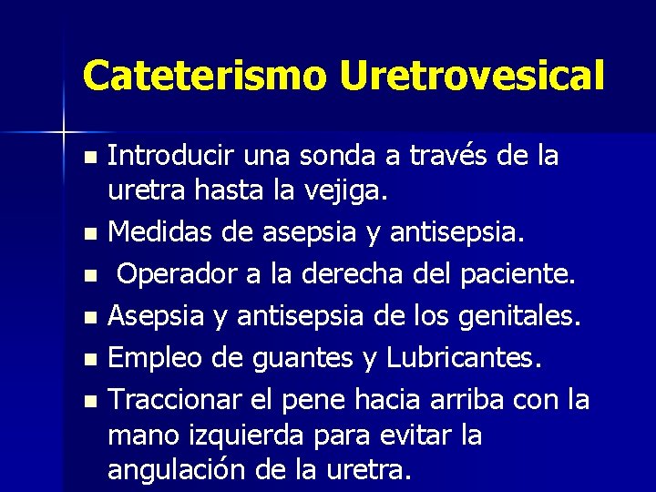 Cateterismo Uretrovesical Introducir una sonda a través de la uretra hasta la vejiga. n