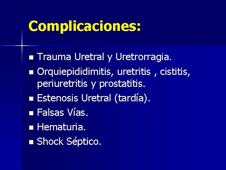 Complicaciones: Trauma Uretral y Uretrorragia. n Orquiepididimitis, uretritis , cistitis, periuretritis y prostatitis. n