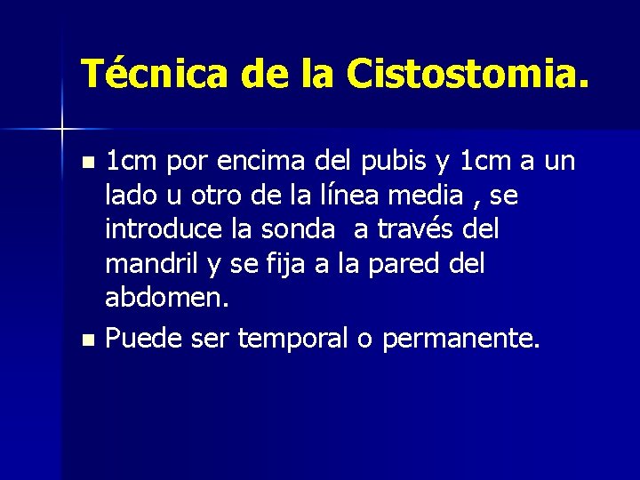 Técnica de la Cistostomia. 1 cm por encima del pubis y 1 cm a