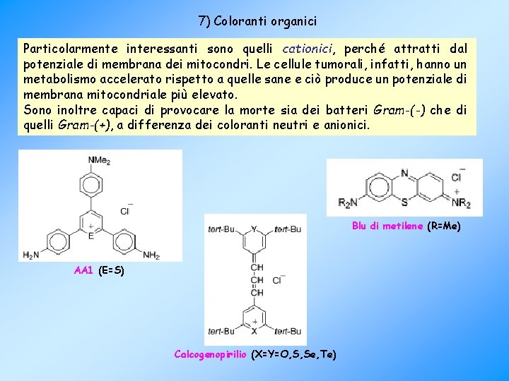 7) Coloranti organici Particolarmente interessanti sono quelli cationici, perché attratti dal potenziale di membrana