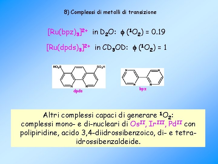 8) Complessi di metalli di transizione [Ru(bpz)3]2+ in D 2 O: (1 O 2)