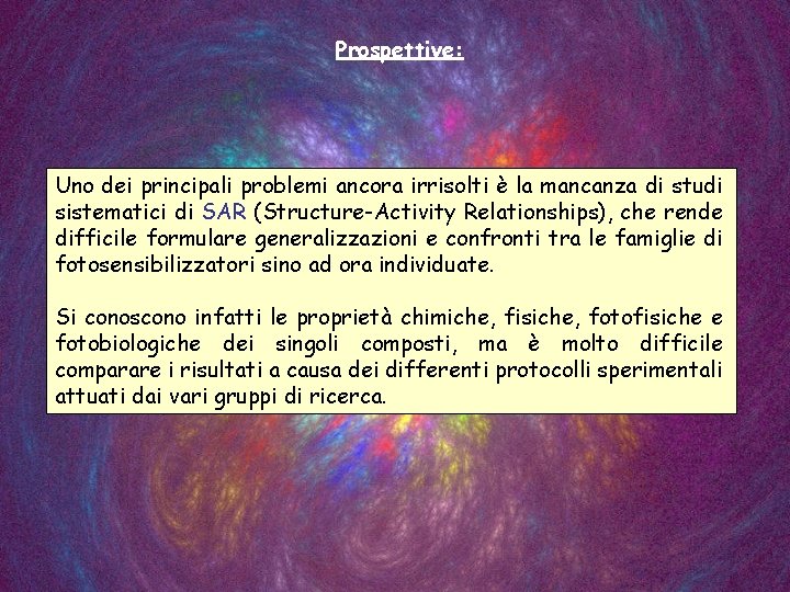 Prospettive: Uno dei principali problemi ancora irrisolti è la mancanza di studi sistematici di