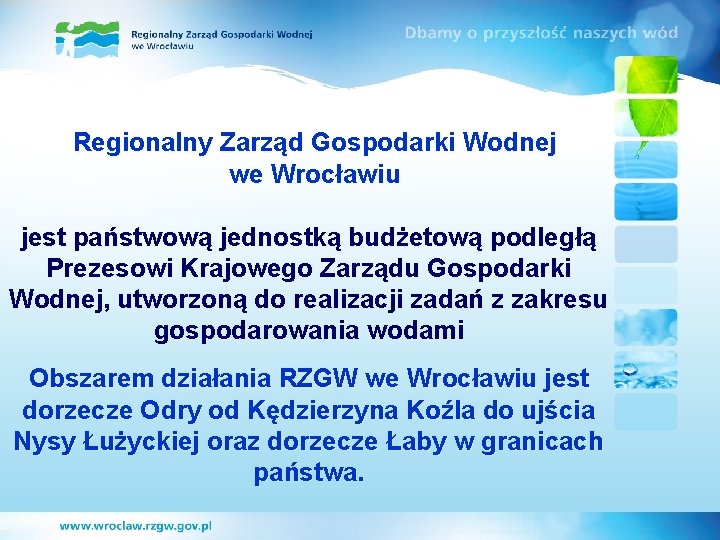 Regionalny Zarząd Gospodarki Wodnej we Wrocławiu jest państwową jednostką budżetową podległą Prezesowi Krajowego Zarządu