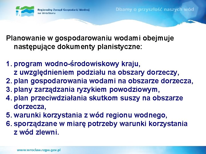 Planowanie w gospodarowaniu wodami obejmuje następujące dokumenty planistyczne: 1. program wodno-środowiskowy kraju, z uwzględnieniem