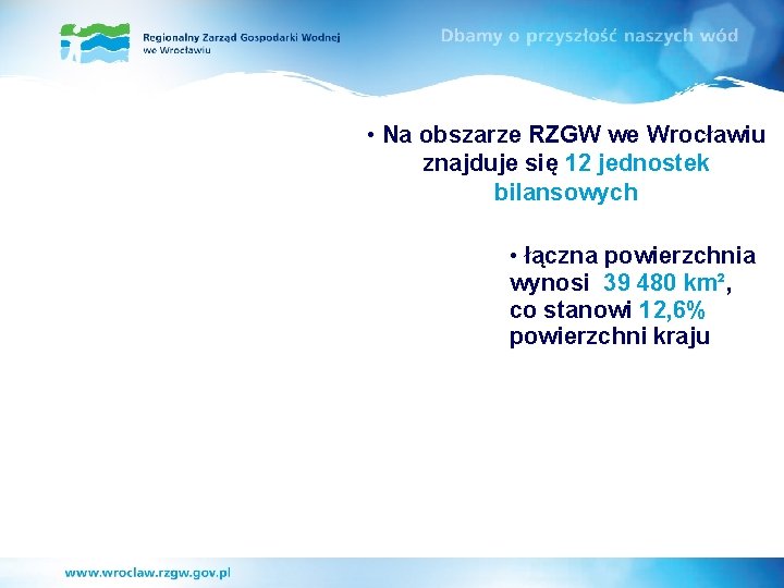  • Na obszarze RZGW we Wrocławiu znajduje się 12 jednostek bilansowych • łączna