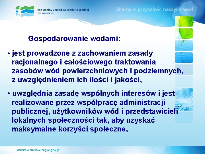 Gospodarowanie wodami: • jest prowadzone z zachowaniem zasady racjonalnego i całościowego traktowania zasobów wód