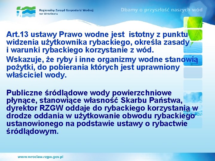 Art. 13 ustawy Prawo wodne jest istotny z punktu widzenia użytkownika rybackiego, określa zasady