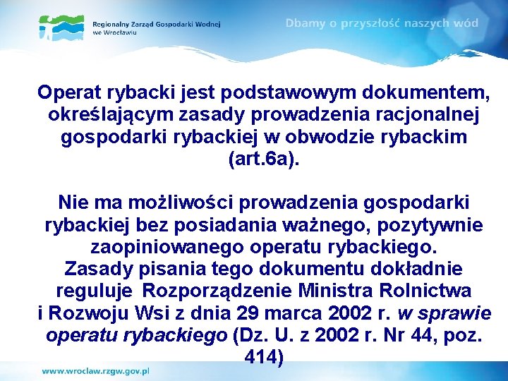 Operat rybacki jest podstawowym dokumentem, określającym zasady prowadzenia racjonalnej gospodarki rybackiej w obwodzie rybackim