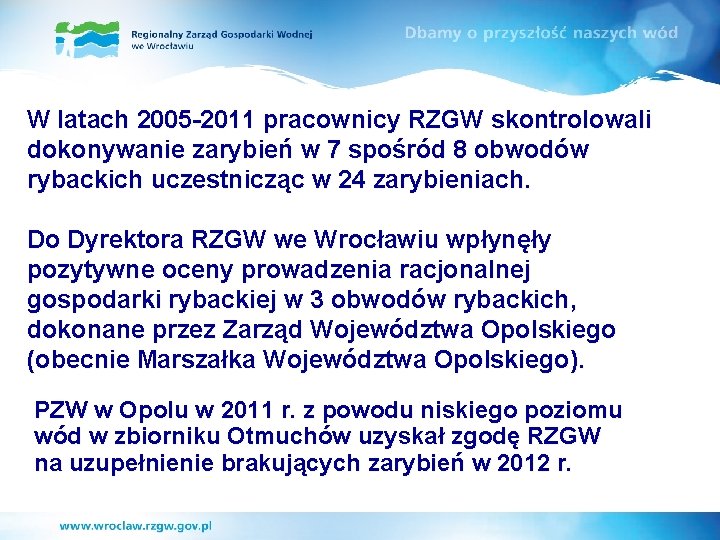 W latach 2005 -2011 pracownicy RZGW skontrolowali dokonywanie zarybień w 7 spośród 8 obwodów