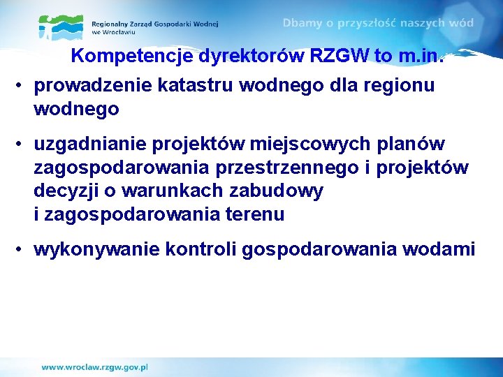 Kompetencje dyrektorów RZGW to m. in. • prowadzenie katastru wodnego dla regionu wodnego •