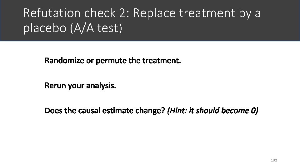 Refutation check 2: Replace treatment by a placebo (A/A test) 102 