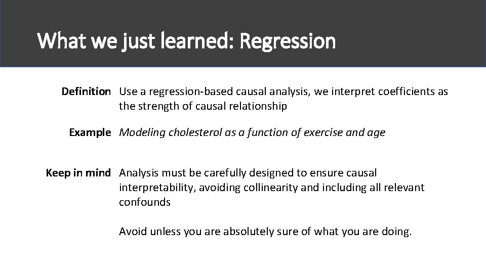 What we just learned: Regression Definition Use a regression-based causal analysis, we interpret coefficients