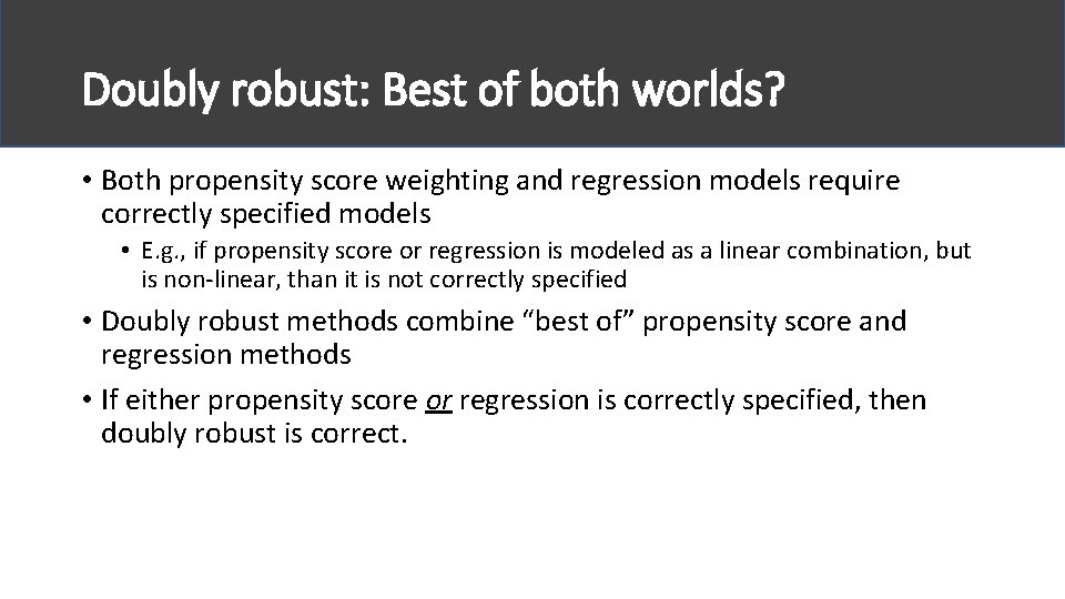 Doubly robust: Best of both worlds? • Both propensity score weighting and regression models