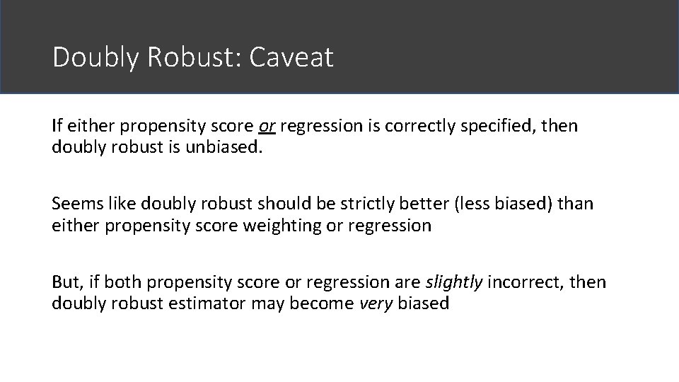 Doubly Robust: Caveat If either propensity score or regression is correctly specified, then doubly