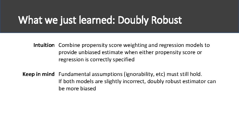 What we just learned: Doubly Robust Intuition Combine propensity score weighting and regression models