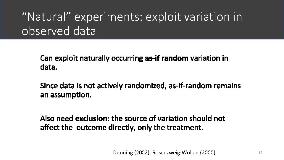 “Natural” experiments: exploit variation in observed data Dunning (2002), Rosenzweig-Wolpin (2000) 69 