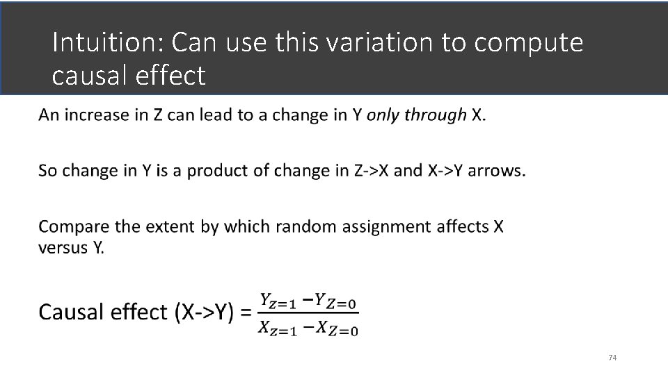 Intuition: Can use this variation to compute causal effect 74 