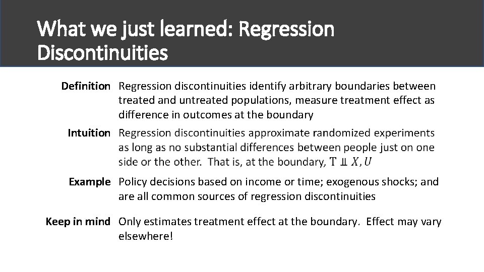 What we just learned: Regression Discontinuities Definition Regression discontinuities identify arbitrary boundaries between treated