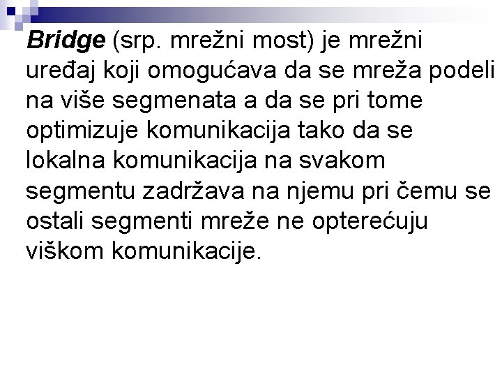 Bridge (srp. mrežni most) je mrežni uređaj koji omogućava da se mreža podeli na