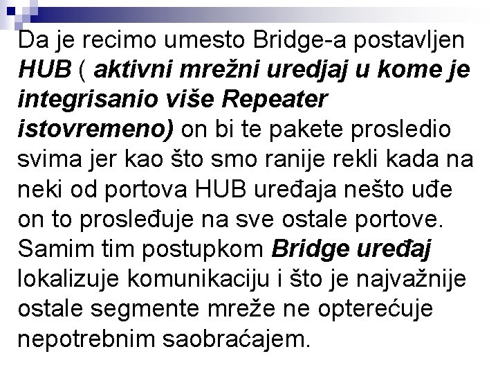 Da je recimo umesto Bridge-a postavljen HUB ( aktivni mrežni uredjaj u kome je