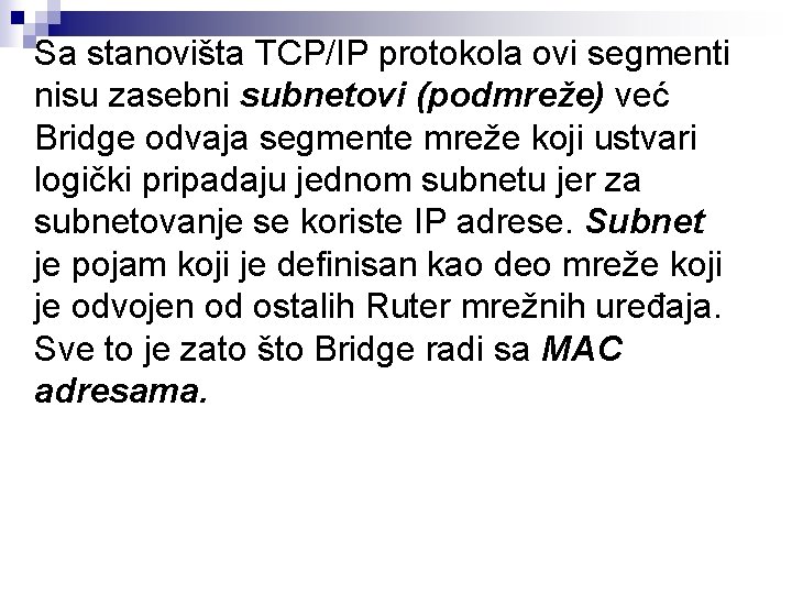 Sa stanovišta TCP/IP protokola ovi segmenti nisu zasebni subnetovi (podmreže) već Bridge odvaja segmente