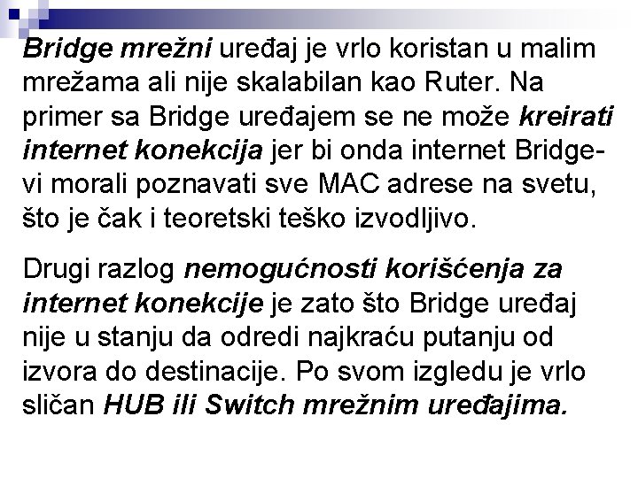 Bridge mrežni uređaj je vrlo koristan u malim mrežama ali nije skalabilan kao Ruter.