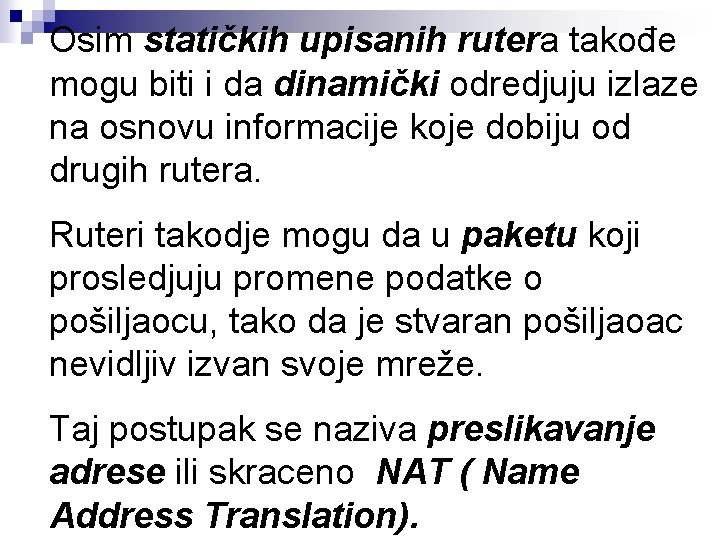 Osim statičkih upisanih rutera takođe mogu biti i da dinamički odredjuju izlaze na osnovu