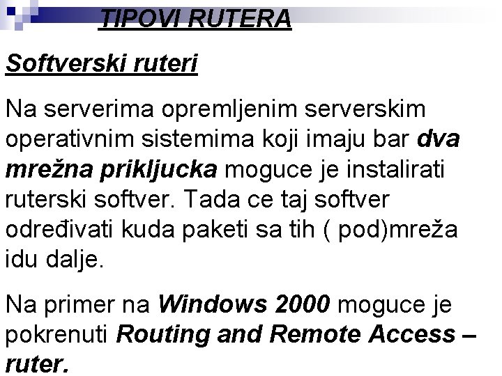 TIPOVI RUTERA Softverski ruteri Na serverima opremljenim serverskim operativnim sistemima koji imaju bar dva