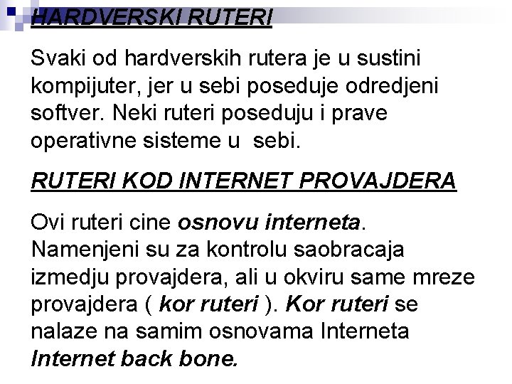 HARDVERSKI RUTERI Svaki od hardverskih rutera je u sustini kompijuter, jer u sebi poseduje