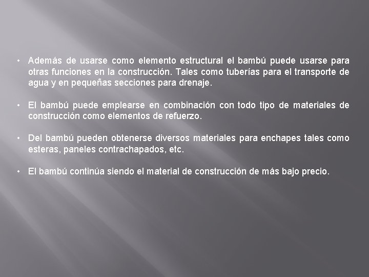  • Además de usarse como elemento estructural el bambú puede usarse para otras