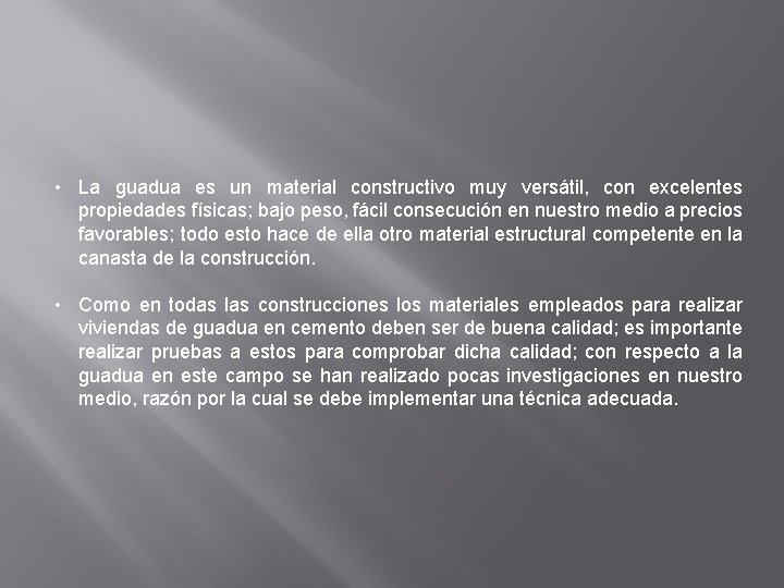  • La guadua es un material constructivo muy versátil, con excelentes propiedades físicas;