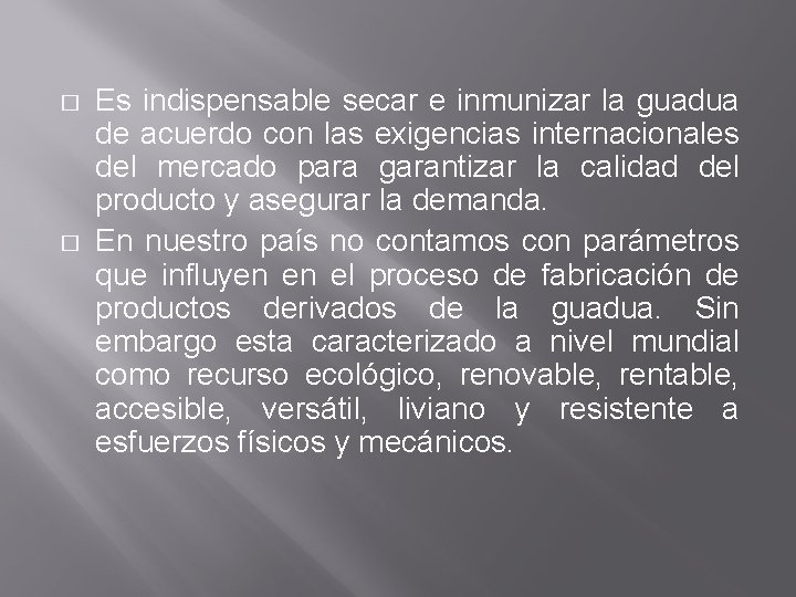 � � Es indispensable secar e inmunizar la guadua de acuerdo con las exigencias