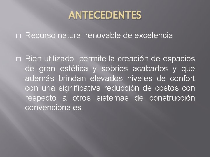 ANTECEDENTES � Recurso natural renovable de excelencia � Bien utilizado, permite la creación de