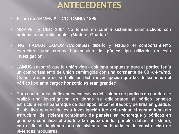 ANTECEDENTES • Sismo de ARMENIA – COLOMBIA 1999 • NSR-98 y CEC 2001 No