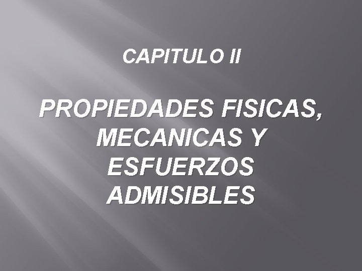 CAPITULO II PROPIEDADES FISICAS, MECANICAS Y ESFUERZOS ADMISIBLES 