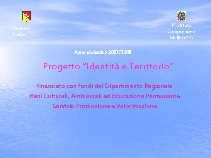 1° Istituto Comprensivo Melilli (SR) Regione Sicilia Anno scolastico 2007/2008 Progetto “Identità e Territorio”