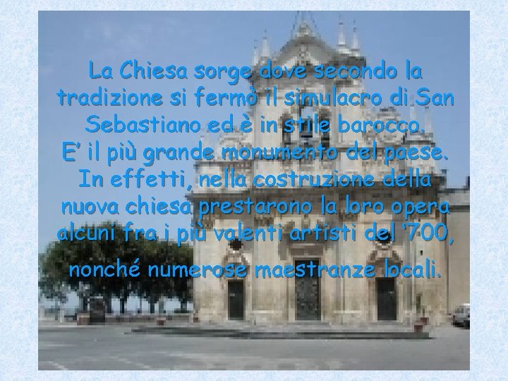 La Chiesa sorge dove secondo la tradizione si fermò il simulacro di San Sebastiano