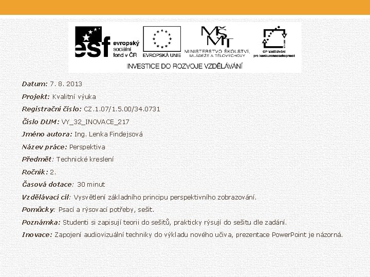 Datum: 7. 8. 2013 Projekt: Kvalitní výuka Registrační číslo: CZ. 1. 07/1. 5. 00/34. Datum: 7. 8. 2013 Projekt: Kvalitní výuka Registrační číslo: CZ. 1. 07/1. 5. 00/34.