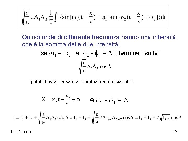 Quindi onde di differente frequenza hanno una intensità che è la somma delle due Quindi onde di differente frequenza hanno una intensità che è la somma delle due