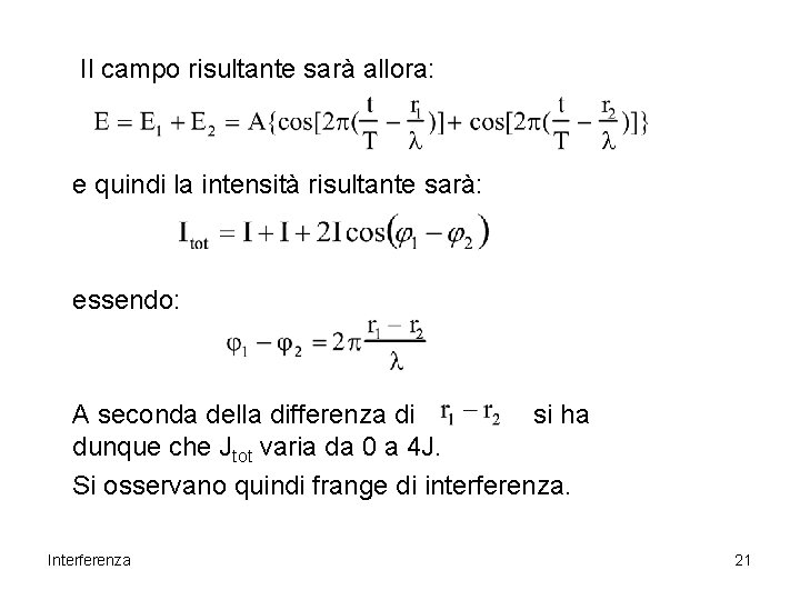 Il campo risultante sarà allora: e quindi la intensità risultante sarà: essendo: A seconda Il campo risultante sarà allora: e quindi la intensità risultante sarà: essendo: A seconda