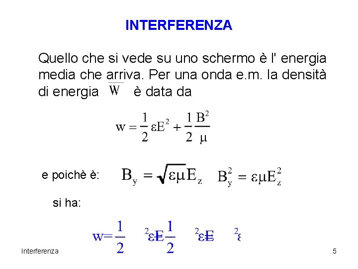 INTERFERENZA Quello che si vede su uno schermo è l' energia media che arriva. INTERFERENZA Quello che si vede su uno schermo è l' energia media che arriva.
