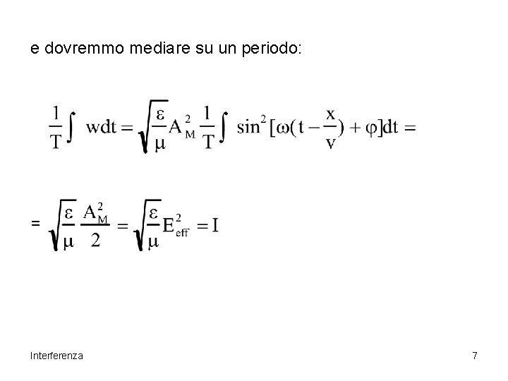 e dovremmo mediare su un periodo: = Interferenza 7 e dovremmo mediare su un periodo: = Interferenza 7