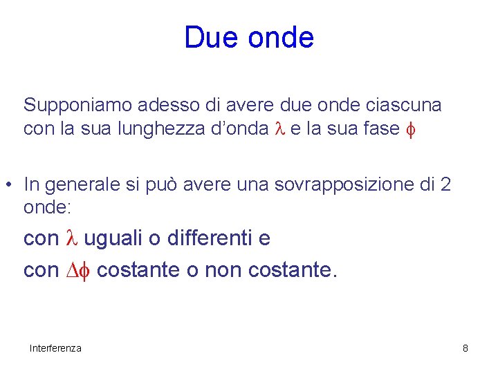 Due onde Supponiamo adesso di avere due onde ciascuna con la sua lunghezza d’onda Due onde Supponiamo adesso di avere due onde ciascuna con la sua lunghezza d’onda