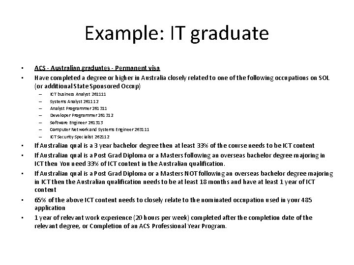 Example: IT graduate • • ACS - Australian graduates - Permanent visa Have completed