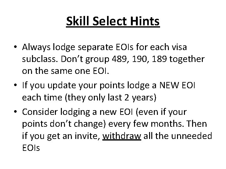 Skill Select Hints • Always lodge separate EOIs for each visa subclass. Don’t group