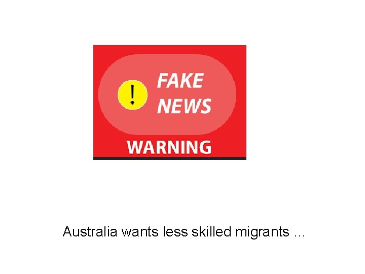 Australia wants less skilled migrants … 