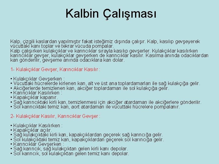 Kalbin Çalışması Kalp, çizgili kaslardan yapılmıştır fakat isteğimiz dışında çalışır. Kalp, kasılıp gevşeyerek vücuttaki