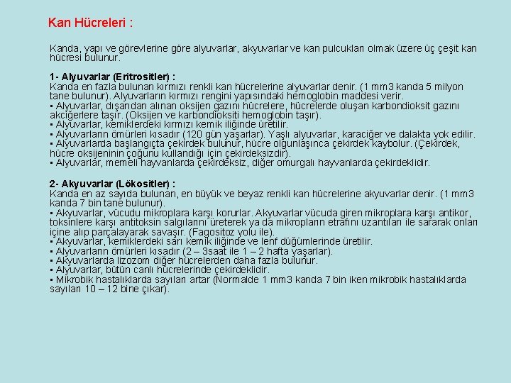 Kan Hücreleri : Kanda, yapı ve görevlerine göre alyuvarlar, akyuvarlar ve kan pulcukları olmak