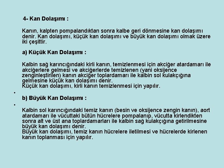 4 - Kan Dolaşımı : Kanın, kalpten pompalandıktan sonra kalbe geri dönmesine kan dolaşımı 4 - Kan Dolaşımı : Kanın, kalpten pompalandıktan sonra kalbe geri dönmesine kan dolaşımı